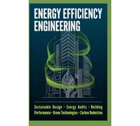 ENERGY EFFICIENCY ENGINEERING: Sustainable Design Energy Audits Building Performance Green Technologies and Carbon Reduction