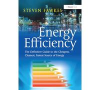 Energy Efficiency: The Definitive Guide to the Cheapest, Cleanest, Fastest Source of Energy