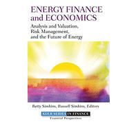 Energy Finance and Economics: Analysis and Valuation, Risk Management, and the Future of Energy: 606 (Robert W. Kolb Series)