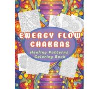 Energy Flow Chakras: A Healing Patterns Coloring Book: Healing Patterns Coloring Book for Relaxation & Balance (Enchanted Worlds and Meditative Mandalas)