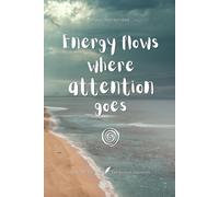 Energy flows where attention goes: Notes of Eternity: The Ancient Collection - Inspirational Notebook with Huna Quote