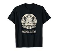 Energy Flows Where Attention Goes (Spiritual Statement) T-Shirt