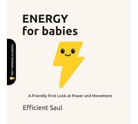 Energy for Babies (Tiny Thinkers Academy): A Friendly First Look at Power and Movement (Tiny Thinkers Academy - STEM for Babies)