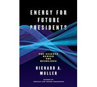 Energy for Future Presidents: The Science Behind the Headlines 1st edition by Muller, Richard A. (2013) Paperback