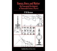 Energy, Force and Matter: The Conceptual Development of Nineteenth-Century Physics (Cambridge Studies in the History of Science)