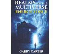 Energy Force: Realms of the Multiverse Book 1: A gripping science fiction adventure where hidden forces awaken, worlds collide, and the battle for humanity begins.