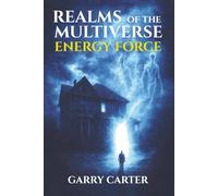 Energy Force: Realms of the Multiverse Book 1: A gripping science fiction adventure where hidden forces awaken, worlds collide, and the battle for humanity begins.
