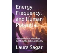 Energy, Frequency, and Human Potential: The Hidden Forces That Shape Our Thoughts, Bodies, and Reality: 3 (Beyond Reality II)
