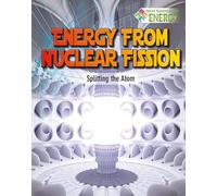 Energy From Nuclear Fission: Splitting The Atom (Next Generation Energy)