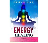 Energy Healing: 2 Books in 1: Chakras for Beginners + Reiki Healing for Beginners: The Ultimate Quick-Start Guide to Energy Healing and Spiritual Awakening