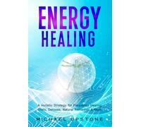 Energy Healing: A Holistic Strategy for Frequency Healing - Diets, Detoxes, Natural Remedies, & More (Frequency and Energy Healing (series of 2))