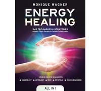 Energy Healing [All in 1]: 345 Techniques & Strategies to Unlock Cosmic Energies for Spiritual Transformation. Achieve Holistic Healing with Numerology, Astrology, Reiki, Crystals, & Chakra Balancing