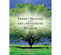 Energy Healing and The Art of Awakening Through Wonder