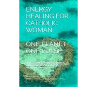 Energy Healing for Catholic Women: One Planet , One Pulse: A Mother's Journey Through Sound, Science, and Divine Truth. (Resonant Proof: Catholic Mysticism Meets Universal Truth)