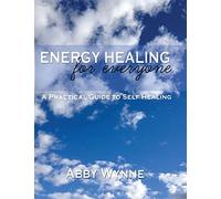 Energy Healing for Everyone. A Practical Guide for Self-Healing.