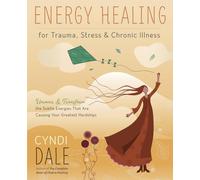 Energy Healing for Trauma, Stress and Chronic Illness: Uncover and Transform the Subtle Energies That Are Causing Your Greatest Hardships: Uncover & ... that are Causing Your Greatest Hardships
