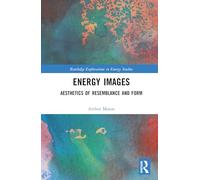 Energy Images: Aesthetics of Resemblance and Form (Routledge Explorations in Energy Studies)