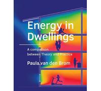 Energy in Dwellings: A comparison between Theory and Practice (A+BE Architecture and the Built Environment)