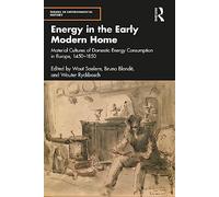 Energy in the Early Modern Home: Material Cultures of Domestic Energy Consumption in Europe, 1450-1850 (Themes in Environmental History)