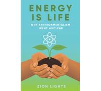 Energy is Life : Why Environmentalism Went Nuclear