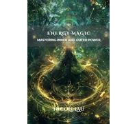 Energy Magic: Mastering Inner and Outer Power (PRIMORDIAL MAGIC: The Complete Path of Power)