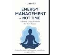 Energy Management - Not Time: Effective Living Methods for Busy People.