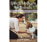 Energy Medicine for Animals : The Bioenergetics of Animal Healing