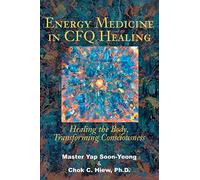 Energy Medicine in CFQ Healing: Healing the Body, Transforming Consciousness