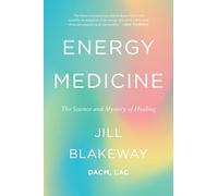 Energy Medicine: The Science and Mystery of Healing