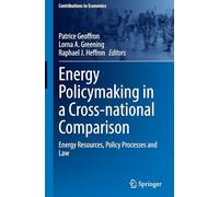 Energy Policymaking in a Cross-national Comparison: Energy Resources, Policy Processes and Law (Contributions to Economics)