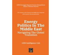 Energy Politics In The Middle East: Navigating The Global Transition (Geopolitics)