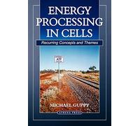 Energy Processing in Cells: Recurring Concepts and Themes