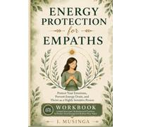 Energy Protection for Empaths Workbook: Prevent Energy Drain and Thrive as a Highly Sensitive Person