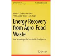 Energy Recovery from Agro-Food Waste: New Technologies for Sustainable Development (Synthesis Lectures on Renewable Energy Technologies)