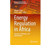 Energy Regulation in Africa: Dynamics, Challenges, and Opportunities (Advances in African Economic, Social and Political Development)