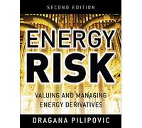 Energy Risk: Valuing and Managing Energy Derivatives