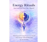 Energy Rituals: Start and End Your Day Aligned: Morning and Evening Practices to Clear Your Energy Field and Recenter