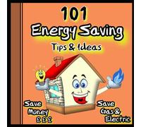 Energy Saving Ideas GUARANTEED To Work. 101 Energy Saving Tips. REDUCE Your Gas & Electric Bills NOW!: REDUCE Gas & Electric Bills. 101 Energy Saving Tips. Energy Saving Ideas.