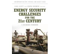 Energy Security Challenges for the 21st Century: A Reference Handbook (Contemporary Military, Strategic, and Security Issues)