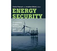 Energy Security: Economics, Politics, Strategies, and Implications