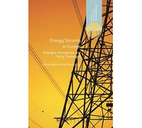 Energy Security in Europe: Divergent Perceptions and Policy Challenges (Energy, Climate and the Environment)