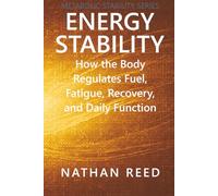 Energy Stability: How the Body Regulates Fuel, Fatigue, Recovery, and Daily Function (Metabolic Stability Series)