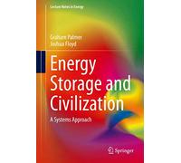 Energy Storage and Civilization: A Systems Approach: 40 (Lecture Notes in Energy, 40)
