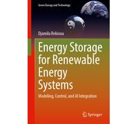 Energy Storage for Renewable Energy Systems : Modeling, Control, and AI Integration