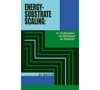 ENERGY-SUBSTRATE SCALING: IS CIVILIZATION ANTITHETICAL TO NATURE?: 2 (Energy-Substrate Scaling: A Unified Theory of Complexity)