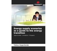 Energy supply scenarios as a guide to the energy transition: Opportunities - Limitations - Prospects