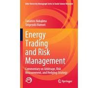 Energy Trading and Risk Management: Commentary on Arbitrage, Risk Measurement, and Hedging Strategy (Kobe University Monograph Series in Social Science Research)