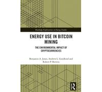 Energy Use in Bitcoin Mining : The Environmental Impact of Cryptocurrencies