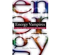 Energy Vampires: A Practical Guide for Psychic Self-Protection