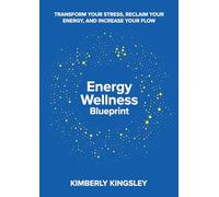 Energy Wellness Blueprint: Transform Your Stress, Reclaim Your Energy, and Increase Your Flow